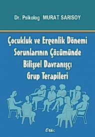 Çocukluk ve Ergenlik Dönemi  Sorunlarının Çözümünde  Bilişsel Davranışçı  Grup Terapileri
